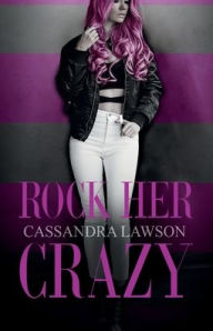 Title: Rock Her Crazy, Author: Cassandra Lawson