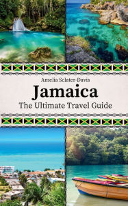 Title: Jamaica: The Ultimate Travel Guide, Author: Amelia Sclater-davis