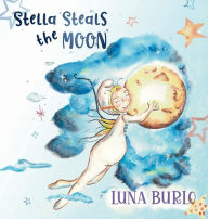 Title: Stella Steals the Moon: A riotous rhyming picture book for children curious about science and outer space., Author: Luna Burlo