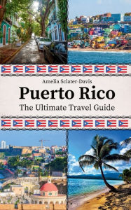 Title: Puerto Rico: The Ultimate Travel Guide, Author: Amelia Sclater-davis