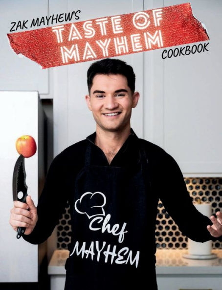 Zak Mayhew's TASTE OF MAYHEM Cookbook