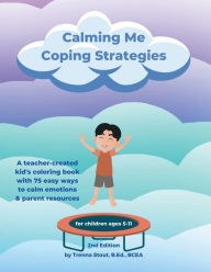 Title: Calming Me Coping Strategies for Children: A coloring book for kids ages 5-11 with 75 easy ways for children to calm down, Author: Trenna Stout