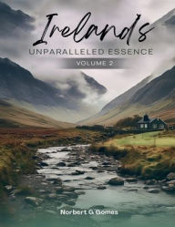 Title: IRELAND'S UNPARALLELED ESSENCE: (Volume 2), Author: Norbert G. Gomes