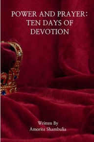 Title: Power and Prayer: Ten Days of Devotion:, Author: Amorita Shambulia