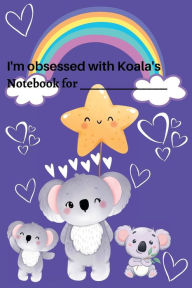 Title: I'm Obsessed with Koala's: Cute Koala Notebook / kids koala journal / girls koala notebook / boys koala notebook, Author: Jessica Joan