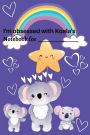 I'm Obsessed with Koala's: Cute Koala Notebook / kids koala journal / girls koala notebook / boys koala notebook