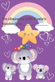 Title: I'm Obsessed with Koala's: Koala Notebook / kids koala journal / girls koala notebook / boys koala notebook, Author: Jessica Joan