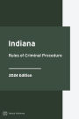 Indiana Rules of Criminal Procedure 2024 Edition: Indiana Rules of Court