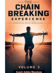 Title: The Chain Breaking Experience Vol 5, Author: Coach Ashley Blanshaw