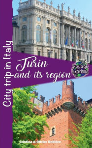 Title: Turin and its region: City trip in Italy, Author: Cristina Rebiere