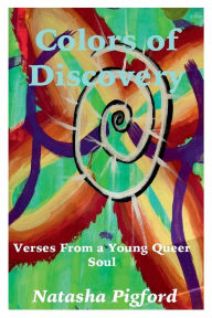 Title: Colors of Discovery: Verses From a Young Queer Soul, Author: Natasha Pigford