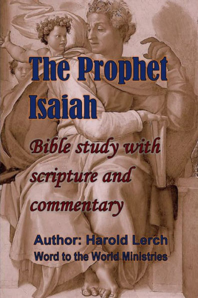 The Prophet Isaiah: Bible study with scripture and commentary