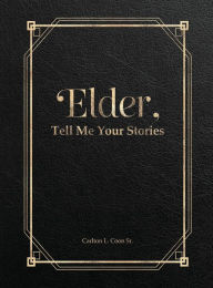Title: Elder, Tell Me Your Stories, Author: Carlton Coon