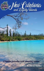 Title: New Caledonia and Loyalty Islands: A hidden paradise with stunning nature, Author: Cristina Rebiere