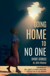 Title: Going Home To No One: Short Stories, Author: John Massay