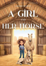 Title: A Girl and Her Horse: A Reina and Calypso Adventure, Author: Laura Wolfe