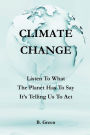 CLIMATE CHANGE: Listen To What The Planet Has To Say. It's Telling Us To Act.