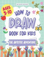 The Artistic Adventure: A How-to-Draw Book for Kids