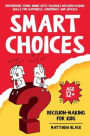 Smart Choices: Decision-Making for Kids:Empower Young Minds with Valuable Decision-Making Skills for Happiness, Confidence and Success