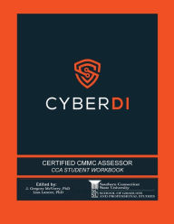 Title: Certified CMMC Assessor Student Workbook: Developed by CyberDI, Author: J. Gregory Mcverry