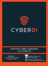 Title: Certified CMMC Assessor Handbook: Developed by CyberDI, Author: J. Gregory Mcverry