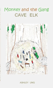 Title: Monkey and the Gang: Cave Elk, Author: Ashley Ung