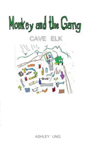 Title: Monkey and the Gang: Cave Elk, Author: Ashley Ung