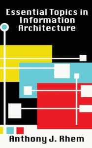 Title: Essential Topics in Information Architecture, Author: Anthony Rhem