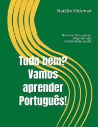 Title: Tudo bem? Vamos aprender Português!: Brazilian Portuguese - Beginner and Intermediate Levels, Author: Natalia Hickman