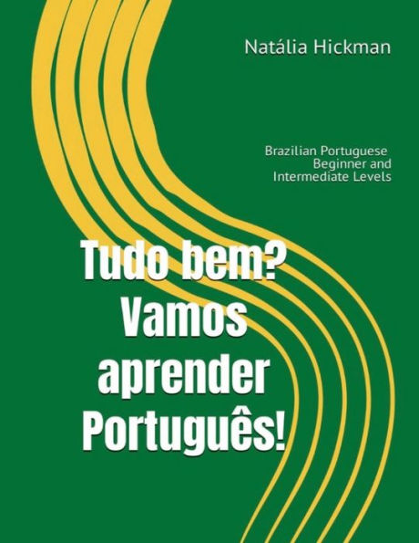 Tudo bem? Vamos aprender Português!: Brazilian Portuguese - Beginner and Intermediate Levels