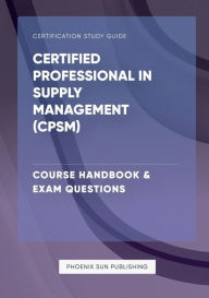 Title: Certified Professional in Supply Management (CPSM) - Course Handbook & Exam Questions, Author: Ps Publishing