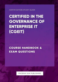 Title: Certified in the Governance of Enterprise IT (CGEIT) - Course Handbook & Exam Questions, Author: Ps Publishing