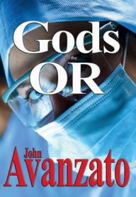 Title: Gods of the OR, Author: John Avanzato