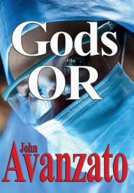 Title: Gods of the OR, Author: John Avanzato