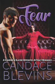 Title: FEAR: A Vampire & Slayer Opposites-Attract Romance, Author: Candace Blevins