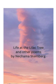 Title: Life at the Lilac Tree and other poems, Author: Nechama Sternberg