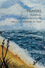 Title: Prayers - A Journal for Prayer Intentions and God's Answers to Them, Author: Victoria Urso