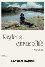 Kayden's Canvas of Life: A memoir