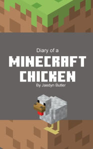 Title: Diary of a Minecraft Chicken, Author: Jaedyn Butler