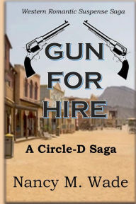Title: Gun For Hire: A Circle-D Saga:, Author: Nancy M. Wade