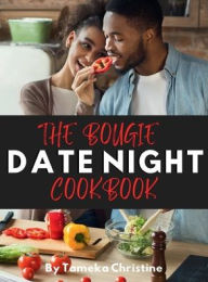 Title: The Bougie Date Night Cookbook, Author: Tameka Christine