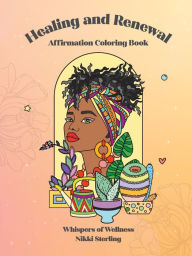 Title: Whispers of Wellness Coloring Book: With Healing and Renewal Affirmation and Self Love Quotes That Will Give Your Confidence a Boost., Author: Nikki Sterling