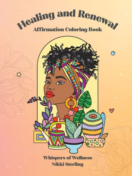 Whispers of Wellness Coloring Book: With Healing and Renewal Affirmation and Self Love Quotes That Will Give Your Confidence a Boost.