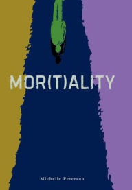 Title: Mor(t)ality, Author: Michelle Peterson