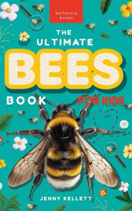 Title: Bees: The Ultimate Bee Book for Kids: Discover the Amazing World of Bees: Facts, Photos, and Fun for Kids, Author: Jenny Kellett