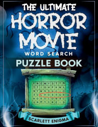 Title: The Ultimate Horror Movie Word Search Puzzle Book: The 50 Best Scary Films: Synopses, Famous Quotes, Fascinating Facts, & Large Print Word Finds for Teens, Adults, & Senio, Author: Scarlett Enigma