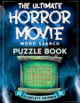 The Ultimate Horror Movie Word Search Puzzle Book: The 50 Best Scary Films: Synopses, Famous Quotes, Fascinating Facts, & Large Print Word Finds for Teens, Adults, & Senio