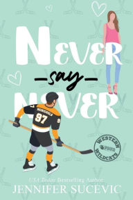 Title: Never Say Never: An Enemies-to-Lovers Secret Identity New Adult Sports Romance, Author: Jennifer Sucevic