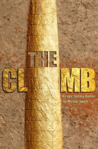 Title: The Climb: An epic fantasy memoir by Michael Swaim., Author: Michael Swaim