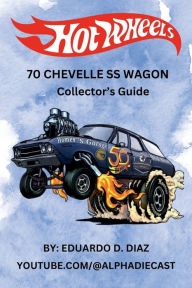 Title: Hot Wheels 70 Chevelle SS Wagon Collector's Guide, Author: Eduardo Diaz